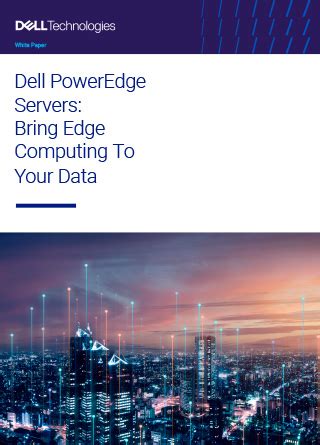 Dell PowerEdge Servers: Bring Edge Computing to Your Data.
